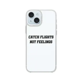 Catch Flights Not Feelings Phone Case